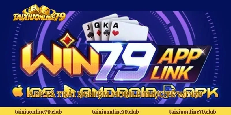 App và trải nghiệm mobile thực tế Win79