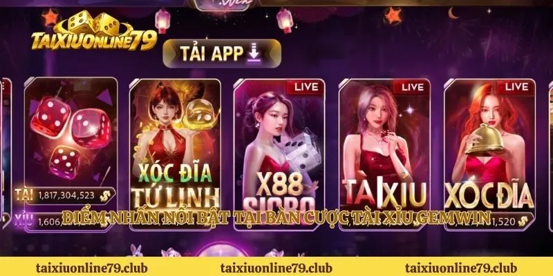Điểm nhấn nổi bật tại bàn cược Tài Xỉu Gemwin