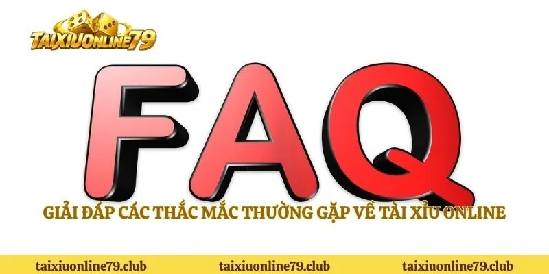 Giải đáp câu hỏi thường gặp về tài xỉu online