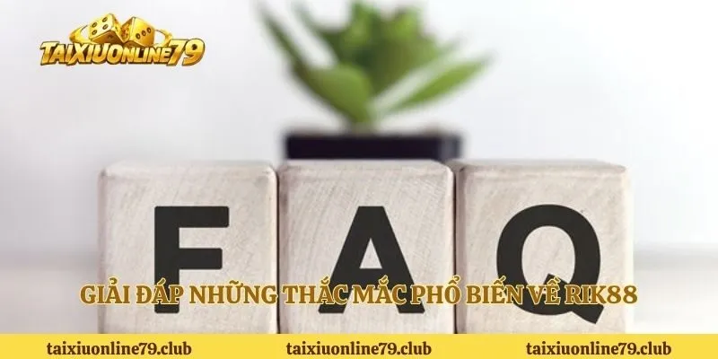 Giải đáp những thắc mắc phổ biến về RIK88