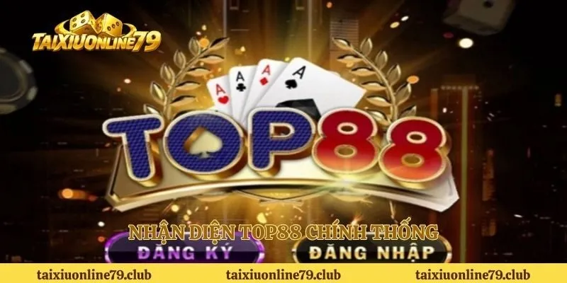 Nhận diện Top88 chính thống