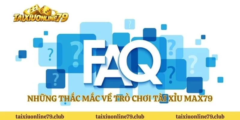 Những thắc mắc về trò chơi tài xỉu MAX79