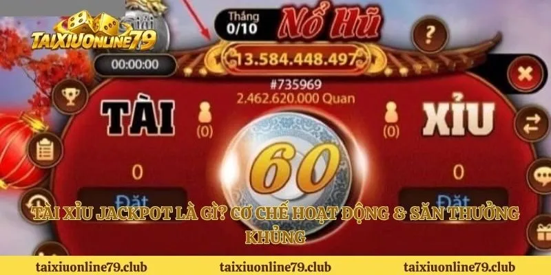 Tài Xỉu Jackpot Là Gì? Cơ Chế Hoạt Động & Săn Thưởng Khủng