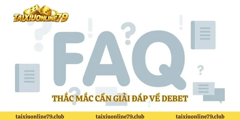 Thắc mắc cần giải đáp về DEBET 